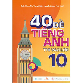 40 Đề TIẾNG ANH Thi Vào Lớp 10 
