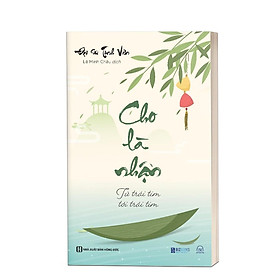 Sách: Cho Là Nhận Từ Trái Tim Tới Trái Tim - Bồi Dưỡng Bản Thân Để Hiểu Mình Hiểu Đời -  Đại Sư Tinh Vân