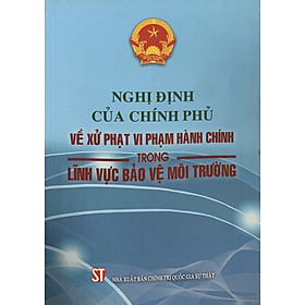 Hình ảnh Nghị định của Chính phủ về xử phạt vi phạm hành chính trong lĩnh vực bảo vệ môi trường