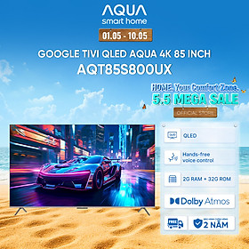 Mua Google Tivi Aqua QLED 4K 85 inch AQT85S800UX - Freeship toàn quốc - Bảo hành 1 đổi 1 trong 730 ngày đối với lỗi màn hình - Hàng chính hãng