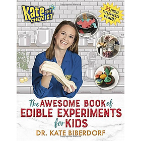 Kate The Chemist: The Awesome Book Of Edible Experiments For Kids