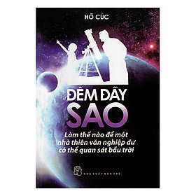 Đêm Đầy Sao - Làm Thế Nào Để Một Nhà Thiên Văn Nghiệp Dư Có Thể Quan Sát Bầu Trời