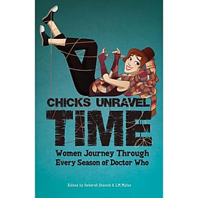 Chicks Unravel Time: Women Journey Through Every Season of Doctor Who
