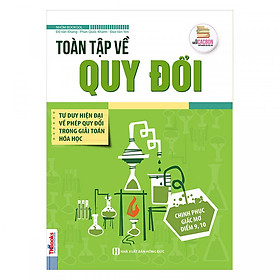 Download sách Toàn Tập Về Quy Đổi - Tư Duy Hiện Đại Về Phép Quy Đổi Trong Giải Toán Hóa Học ( tặng kèm bookmark )