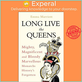 Sách - Long Live the Queens - Mighty, Magnificent and Bloody Marvellous Monarch by Emma Marriott (UK edition, hardcover)