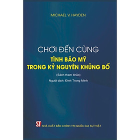 Chơi đến cùng - Tình báo Mỹ trong kỷ nguyên khủng bố (Sách tham khảo) (Tái bản) - (bìa mềm)