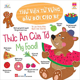Sách Thư Viện Từ Vựng Đầu Đời Cho Bé - Thức Ăn Của Tớ - My Food!