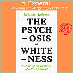 Sách - The Psychosis of Whiteness - Surviving the Insanity of a Racist World by Kehinde Andrews (UK edition, hardcover)