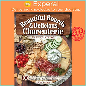 Sách - Beautiful Boards & Delicious Charcuterie for Every Occasion - 100 Easy to by Kate Woodson (UK edition, paperback)