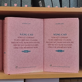 NÂNG CAO NĂNG LỰC LÃNH ĐẠO VÀ SỨC CHIẾN ĐẤU CỦA ĐẢNG – Lê Hồng Anh