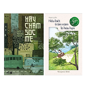 Combo 2 Cuốn : Hãy Chăm Sóc Mẹ (Tái Bản) + Nếu Biết Trăm Năm Là Hữu Hạn (Tái Bản)