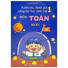 [Download Sách] Kiểm Tra Đánh Giá Năng Lực Học Sinh Lớp 1 Môn Toán - Học Kì 2