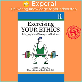 Sách - Exercising Your Ethics - Bringing Moral Strength to Business by Leslie E. Sekerka (UK edition, paperback)