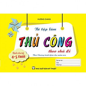 Bé Tập Làm Thủ Công Theo Chủ Đề Dành Cho Trẻ 4-5 Tuổi