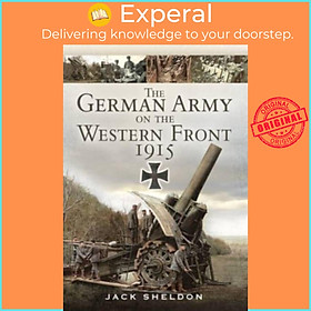 Sách - The German Army on the Western Front 1915 by Jack Sheldon (UK edition, paperback)