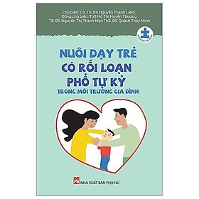 Nuôi Dạy Trẻ Có Rối Loạn Phổ Tự Kỷ Trong Môi Trường Gia Đình (Tái Bản 2020)