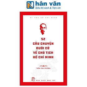 Di Sản Hồ Chí Minh: 52 Câu Chuyện Dưới Cờ Về Chủ Tịch Hồ Chí Minh