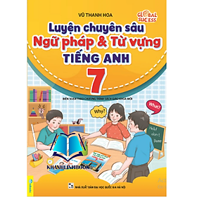 Luyện Chuyên Sâu Ngữ Pháp Và Từ Vựng Tiếng Anh 7 - Biên soạn theo chương trình SGK mới Global Success - Global ELT