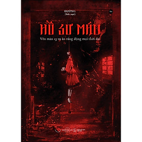 Hồ Sơ Máu - Vén Màn 13 Vụ Án Rúng Động Mọi Thời Đại - Bản Quyền
