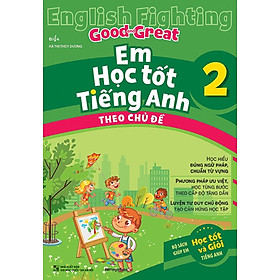 English Fighting Good And Great - Em Học Tốt Tiếng Anh Theo Chủ Đề 2_MEGABOOK