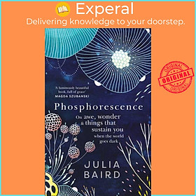 Sách - Phosphorescence - On Awe, der & Things That Sustain You When the World  by Julia Baird (UK edition, hardcover)