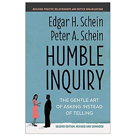 Humble Inquiry: The Gentle Art Of Asking Instead Of Telling
