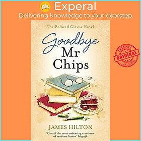 Sách - Goodbye Mr Chips : The heart-warming classic that inspired three film ada by James Hilton (UK edition, paperback)
