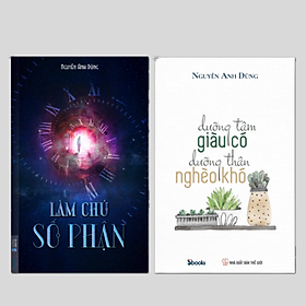 Combo 2 cuốn: LÀM CHỦ SỐ PHẬN - DƯỠNG TÂM GIÀU CÓ DƯỠNG THÂN NGHÈO KHÓ (Nguyễn Anh Dũng)