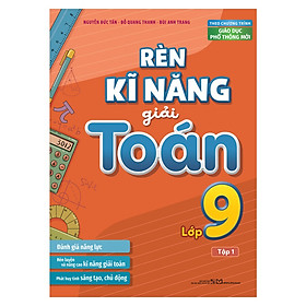 Sách Rèn Kĩ Năng Giải Toán Lớp 9, Tập 1 (Theo chương trình giáo dục phổ thông mới) - Ren Eguchi