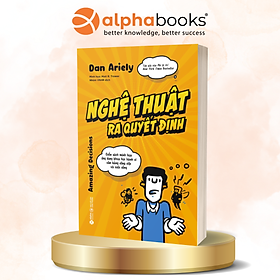 Nghệ Thuật Ra Quyết Định - Cuốn Sách Minh Họa Ứng Dụng Khoa Học Hành Vi Cân Bằng Công Việc Và Cuộc Sống - Minh họa: Teresa Bellón