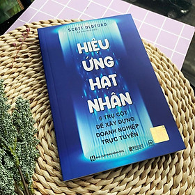 Hình ảnh Sách Hiệu Ứng Hạt Nhân-6 Trụ Cột Để Xây Dựng Doanh Nghiệp Trực Tuyến-Nâng Cấp Hệ Thống Điều Hành - Bản Quyền