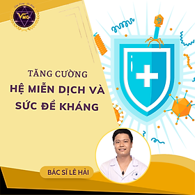 Khóa Học Tăng Cường HỆ MIỄN DỊCH Và SỨC ĐỀ KHÁNG Bằng Y Học Cổ Truyền - Trung Tâm Chăm Sóc Sức Khỏe VMC
