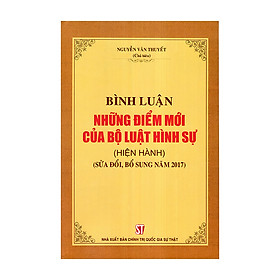 Sách Bình Luận Những Điểm Mới Của Bộ Luật Hình Sự (Hiện Hành)( Sửa Đổi, Bổ Sung Năm 2017) - NXB Chính Trị Quốc Gia Sự Thật