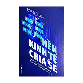 Nền kinh tế chia sẻ - Tái thiết chủ nghĩa tư bản dựa trên sức mạnh kết nối - Bản Quyền