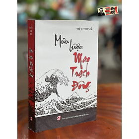 Hình ảnh [Bìa mềm] MƯU LƯỢC MAO TRẠCH ĐÔNG (tái bản lần thứ hai) - Tiêu Thi Mỹ - NXB Chính trị Quốc gia Sự thật