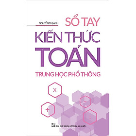 Sổ Tay Kiến Thức Toán Trung Học Phổ Thông (Tái Bản) - Bản Quyền