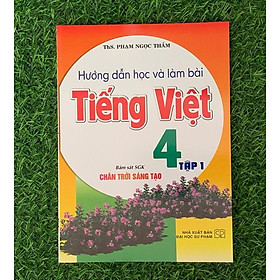 Sách-Hướng Dẫn Học Và Làm Bài Tiếng Việt 4 - Tập 1 (Bám Sát SGK Chân Trời Sáng Tạo) (HA-MK)