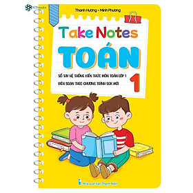 Take Notes Toán 1 (Sổ tay hệ thống kiến thức môn Toán lớp 1) - Biên soạn theo chương trình sách giáo khoa mới