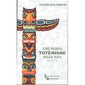 Claude Lévi-Strauss - Chủ nghĩa ToTémisme ngày nay - 