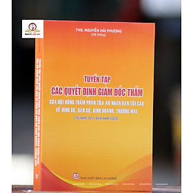 Hình ảnh Tuyển tập các quyết định giám đốc thẩm của Hội đồng Thẩm phán Tòa án nhân dân tối cao về hình sự, dân sự, kinh doanh thương mại (từ năm 2017 đến năm 2023)