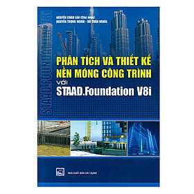 [Download Sách] Phân Tích Và Thiết Kế Nền Móng Công Trình Với Staad.Foundation V8I 