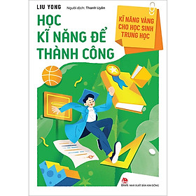 Sách Kĩ Năng Vàng Cho Học Sinh Trung Học - Học Kĩ Năng Để Thành Công