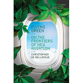 Sách - Flying Green - On the Frontiers of New Aviation by Christopher de Bellaigue (paperback)