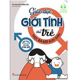 Giáo Dục Giới Tính Cho Trẻ Thực Ra Rất Đơn Giản (ML)