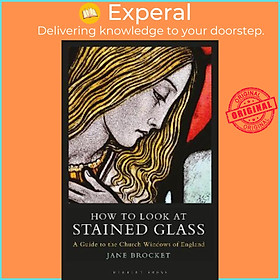 Sách - How to Look at Stained Glass : A Guide to the Church Windows of England by Jane Brocket (UK edition, paperback)