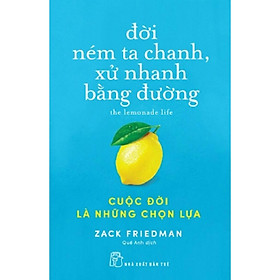 Đời ném ta chanh, xử nhanh bằng đường - Cuộc đời là những chọn lựa - Bản Quyền