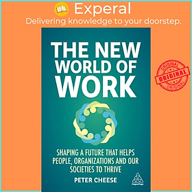 Sách - The New World of Work - Shaping a Future that Helps People, Organizations by Peter Cheese (UK edition, paperback)