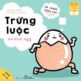 Sách ehon Bé trứng tròn xoe - Trứng luộc