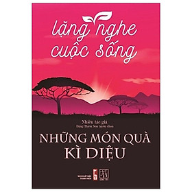 [Download Sách] Lặng Nghe Cuộc Sống - Những Món Quà Kì Diệu