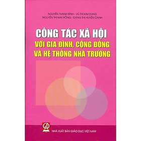 [Download Sách] Công Tác Xã Hội Với Gia Đình, Cộng Đồng Và Hệ Thống Nhà Trường - TB lần 1